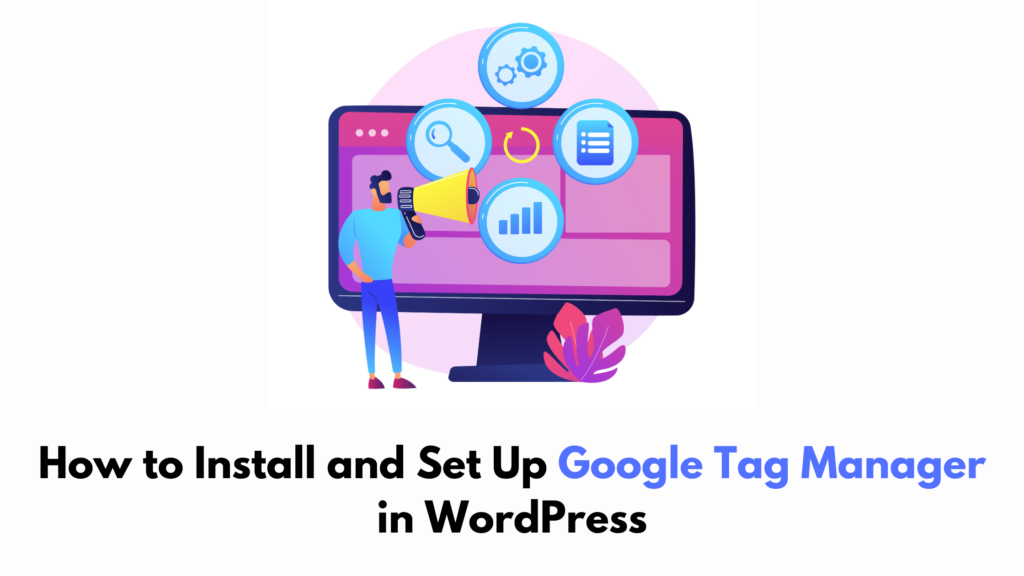 How To Install And Set Up Google Tag Manager In Wordpress