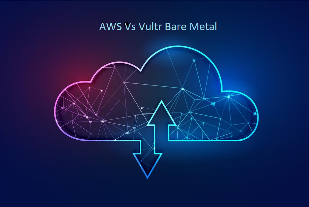 AWS vs. Vultr Bare Metal A Comparison of Performance, Pricing, and Support