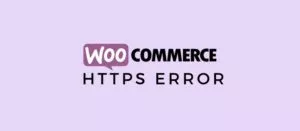 How to solve the WooCommerce https error on your website
