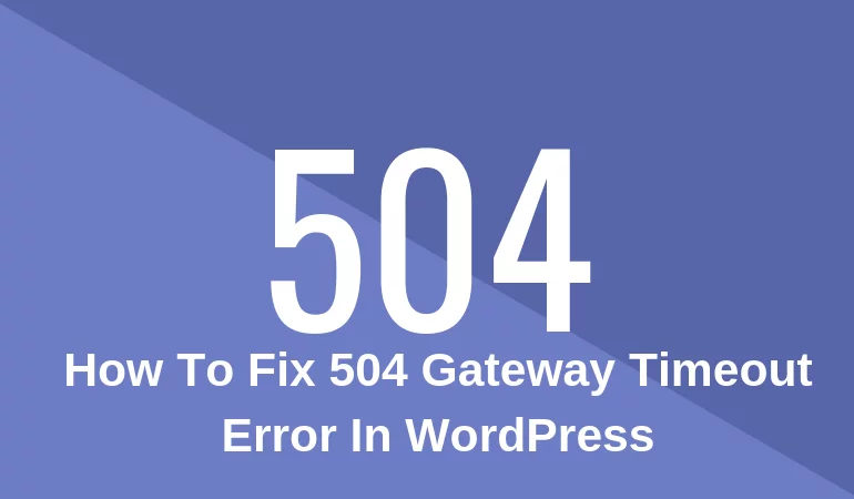 Fix 504 Gateway Timeout Error In WordPress