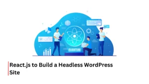 React.js to Build a Headless WordPress Site