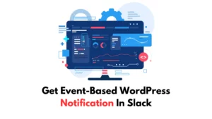 Get-Event-Based-WordPress-Notification-In-Slack