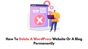 How-To-Delete-A-WordPress-Website-Or-A-Blog-Permanently