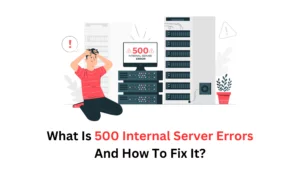 What-Is-500-Internal-Server-Errors-And-How-To-Fix-It