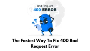 The Fastest Way To Fix 400 Bad Request Error