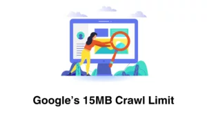 Google’s 15MB Crawl Limit